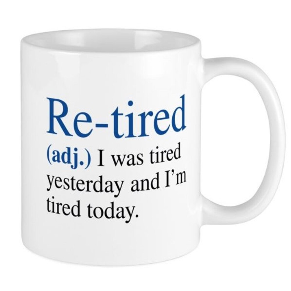 Re-Tired Coffee Mug Funny I Was Tired Yesterday And I'm Tired Again Today Gift